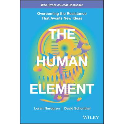 The Human Element: Overcoming the Resistance That Awaits New Ideas