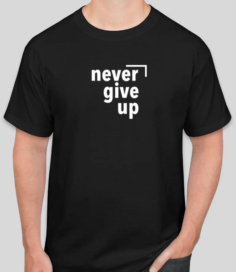 NEVER GIVE UP T Shirt Size Tshirt T-Shirt GIFT WORKOUT GYM L