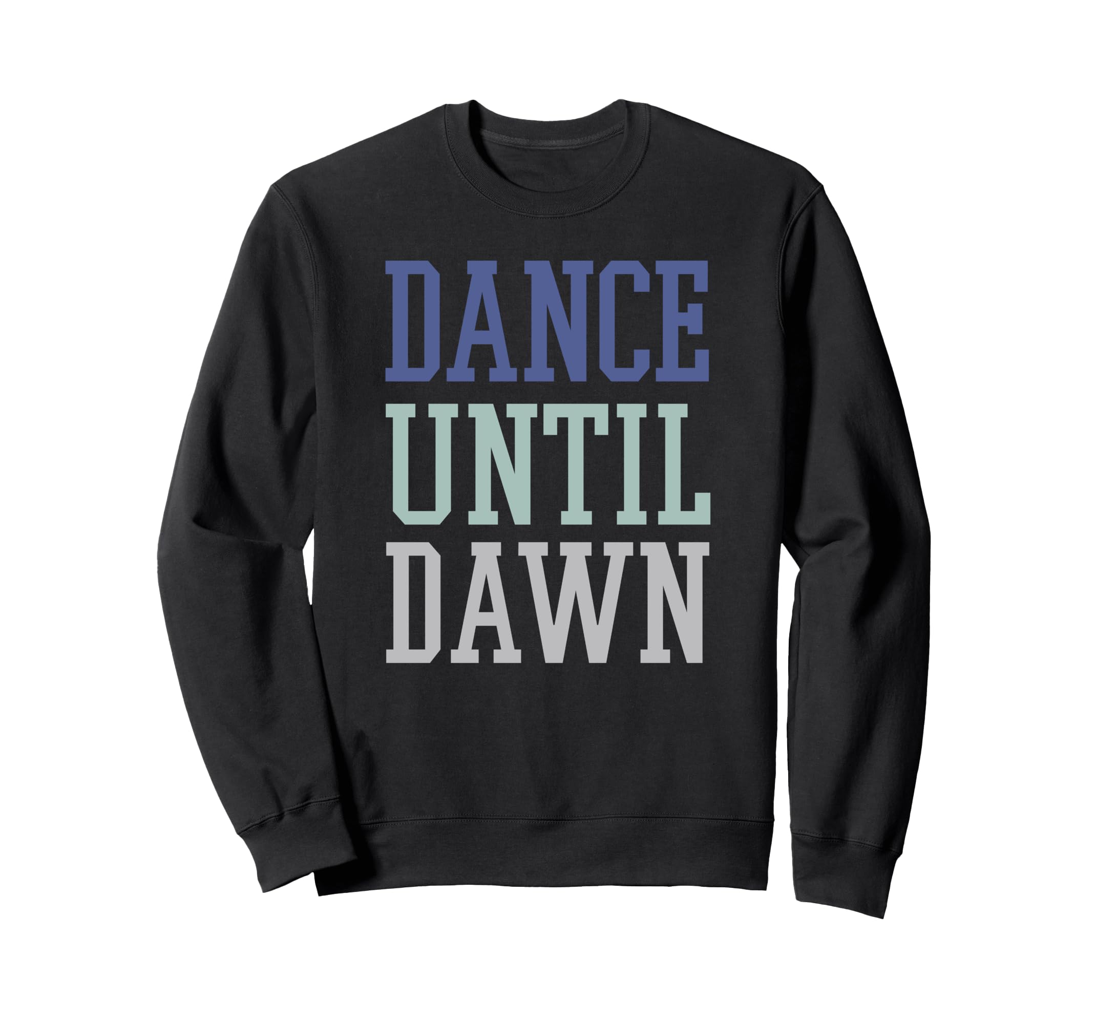 

Trendy Dance Until Dawn Sweatshirt