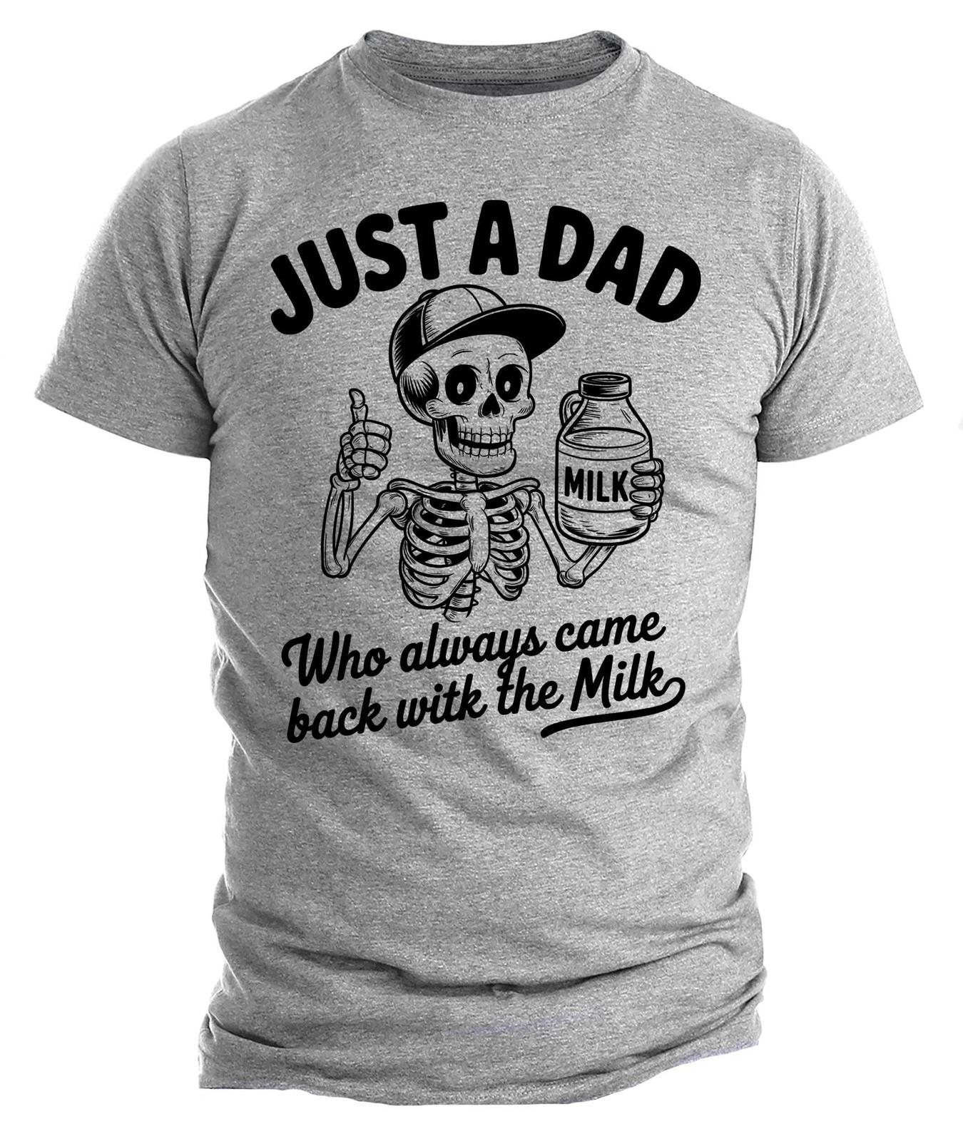 

Funny Father s Day T-shirt, Just a Dad Who Always Comes Back with the Milk, Dad 3XL