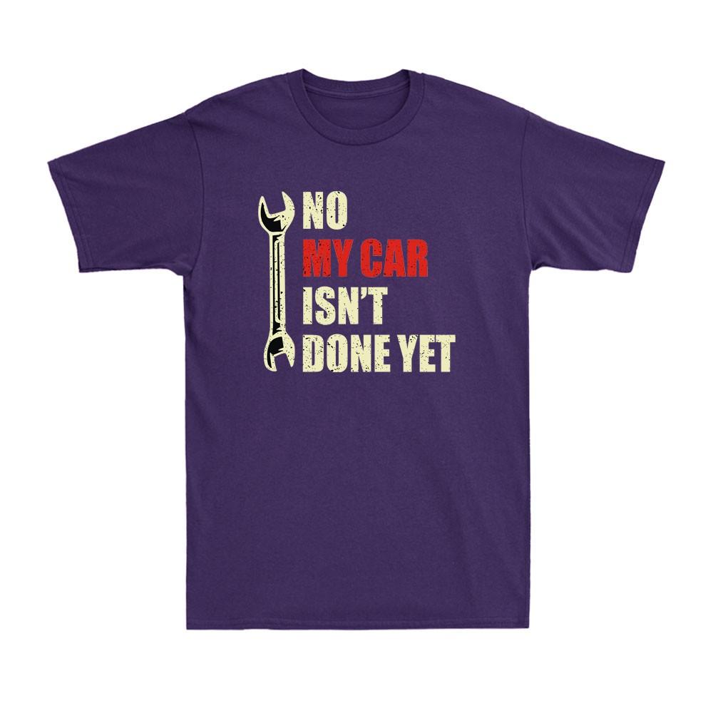No My Car Isnt Done Yet Tools Mechanic Garage Hobby Vintage Unisexs Tshirt