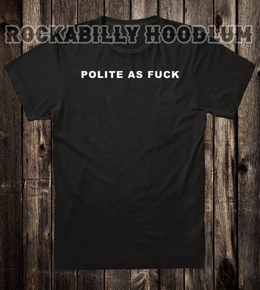 Novelty T Shirt Tee Biker Chopper Motorcycle 100% Cotton Polite As F*CK Unisex T-Shirt XXXXL