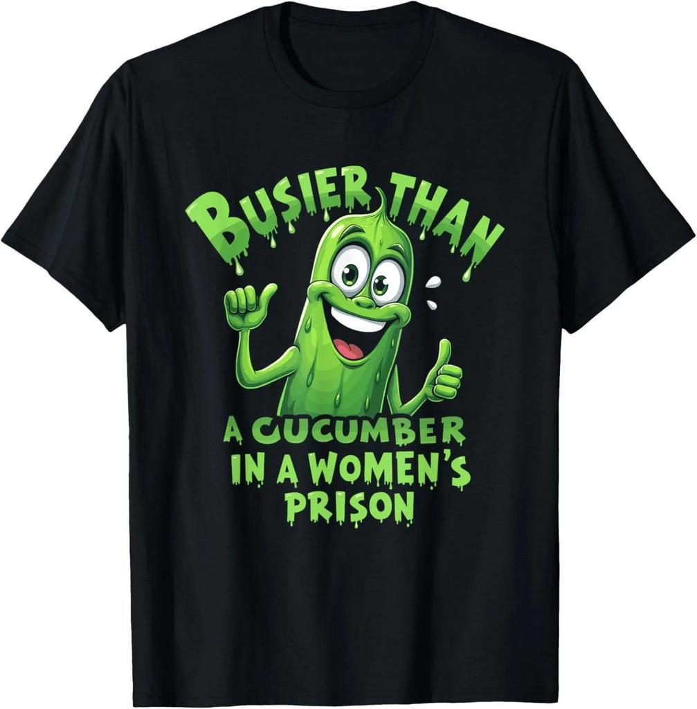 Funny Busier Than A Cucumber In A Womens Prison Funny Unisex T-Shirt