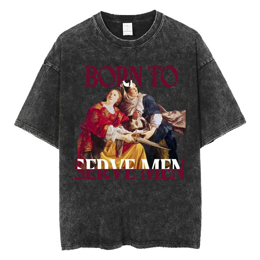 Washed Vintage Born To Serve Cvnt Forced To Serve Funny Meme T-shirt Are Born To Serve Cotton Oversized T-Shirts Unisex