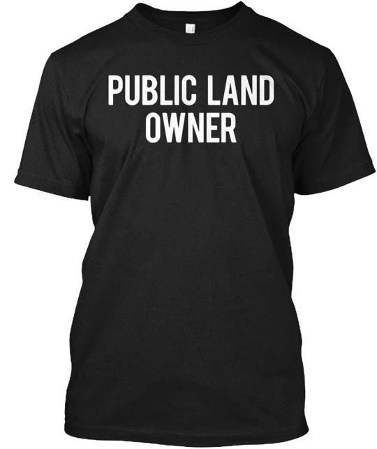 Public Land Owner T Cool New Funny Cheap Gift T shirt Made in USA Size S to 5XL 3XL