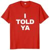 I Told Ya T Shirt Funny Quotes Y2k Gift T-shirt For Men Women Cotton O-neck Unisex Tee Tops
