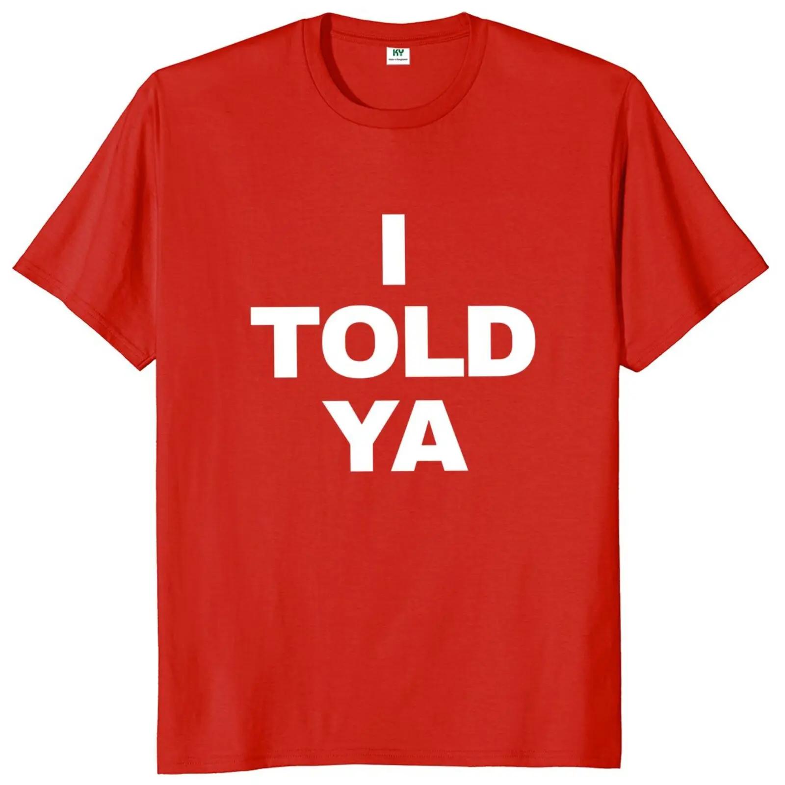 

Футболка с надписью «Я сказал тебе» с забавными цитатами Y2k Gift Футболка для мужчин и женщин из хлопка с круглым вырезом унисекс 3XL