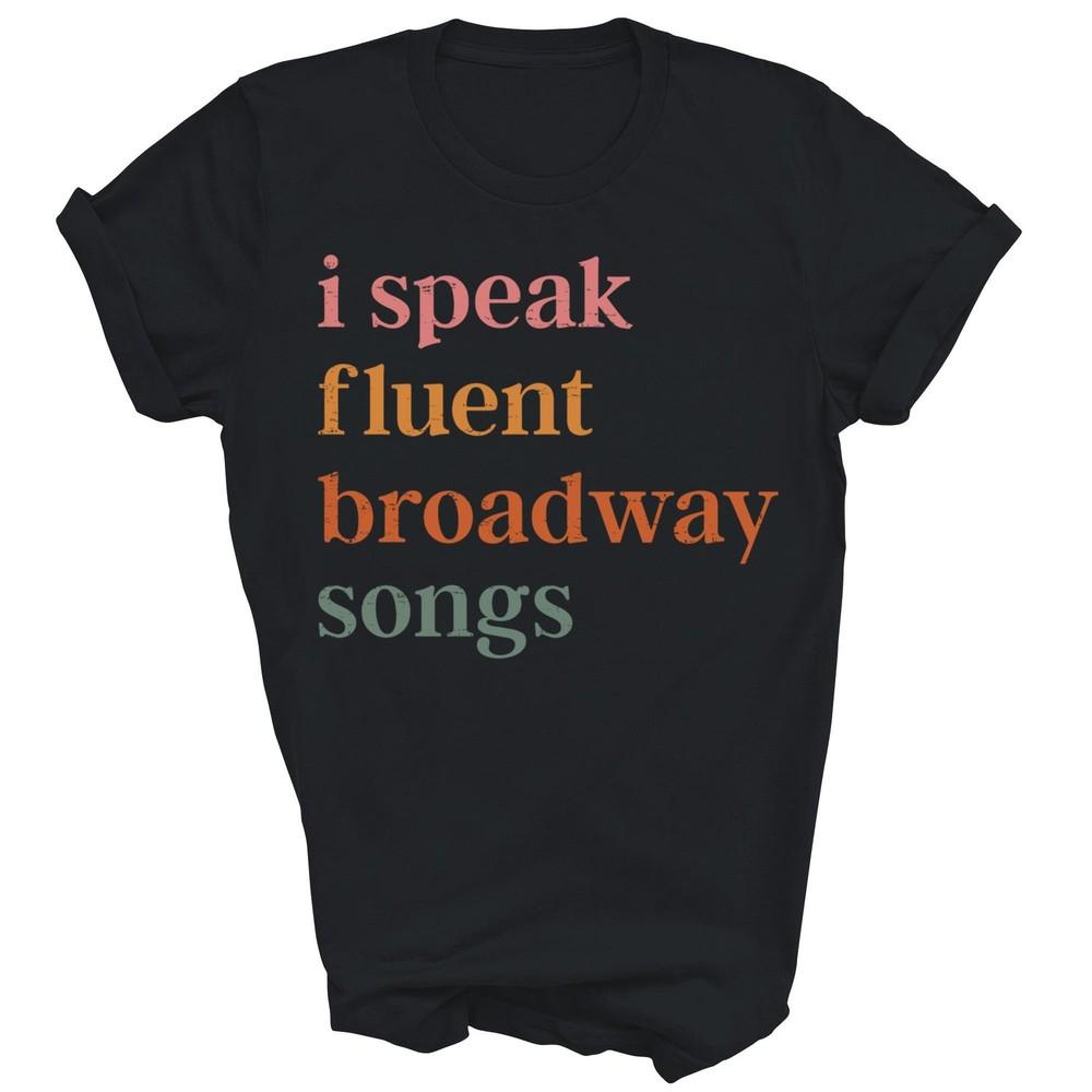 

I Speak Fluent Broadway Songs Unisex Shirt Gift L