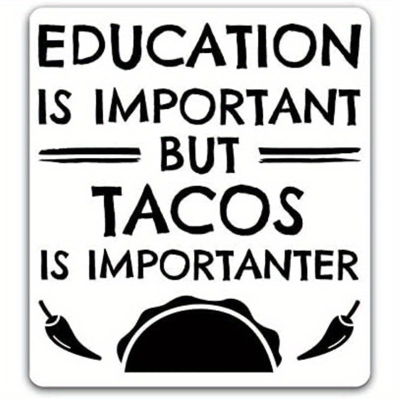 

Education Is Important, But Tacos Is Importanter Vinyl Decal Sticker - Car Truck Van SUV Window Wall Cup Laptop 1pc