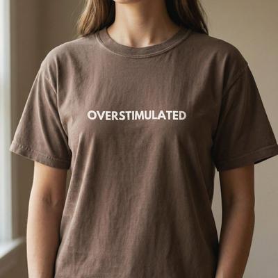 Overstimulated Shirt, Comfort Colors Tee, Unhinged Shirt for Busy Moms