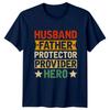 Husband Father Protector Provider Hero Unisexs TShirt Fatherhood Fathers Day