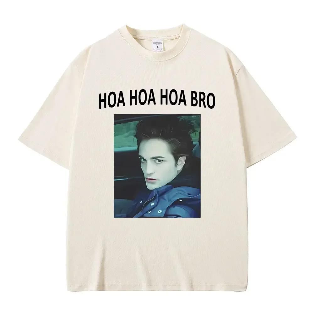 Movie Series Twilight Edward Cullen Hoa Hoa Hoa Bro T Shirt Robert Pattinson Funny Meme Tshirts Unisexs Casual Oversized Tshirt