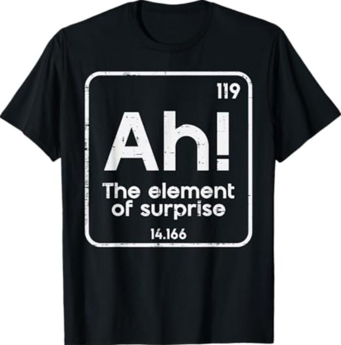 Ah The Element of Surprise Funny Saying Meme T-Shirt S
