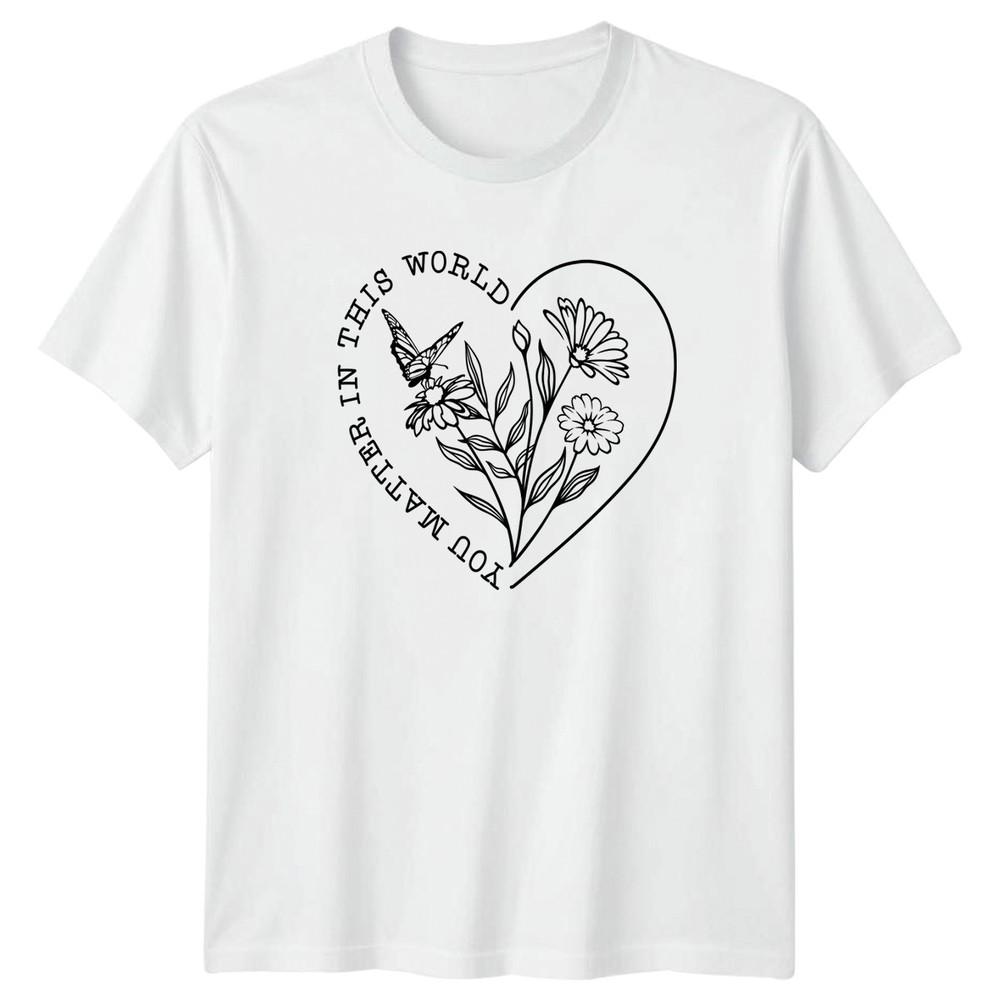 In This World You Matter Unisexs TShirt Self Love Botanical Birthday S