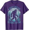 A Guy Like Me Is Hard To Find Forest Bigfoot Funny Unisex T-Shirt 5
