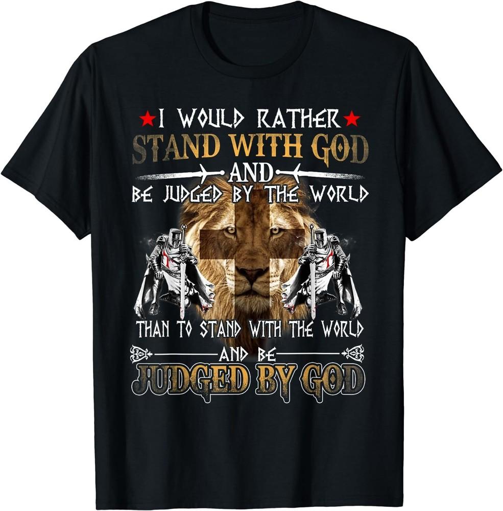 

I Would Rather Stand With God Knight Templar T-Shirt Size S-5XL Unisex T-Shirt XXXXL