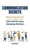 The Communication Secrets : How To Be Your Best Self And Build Fruitful And Lasting Relationships With Others Book