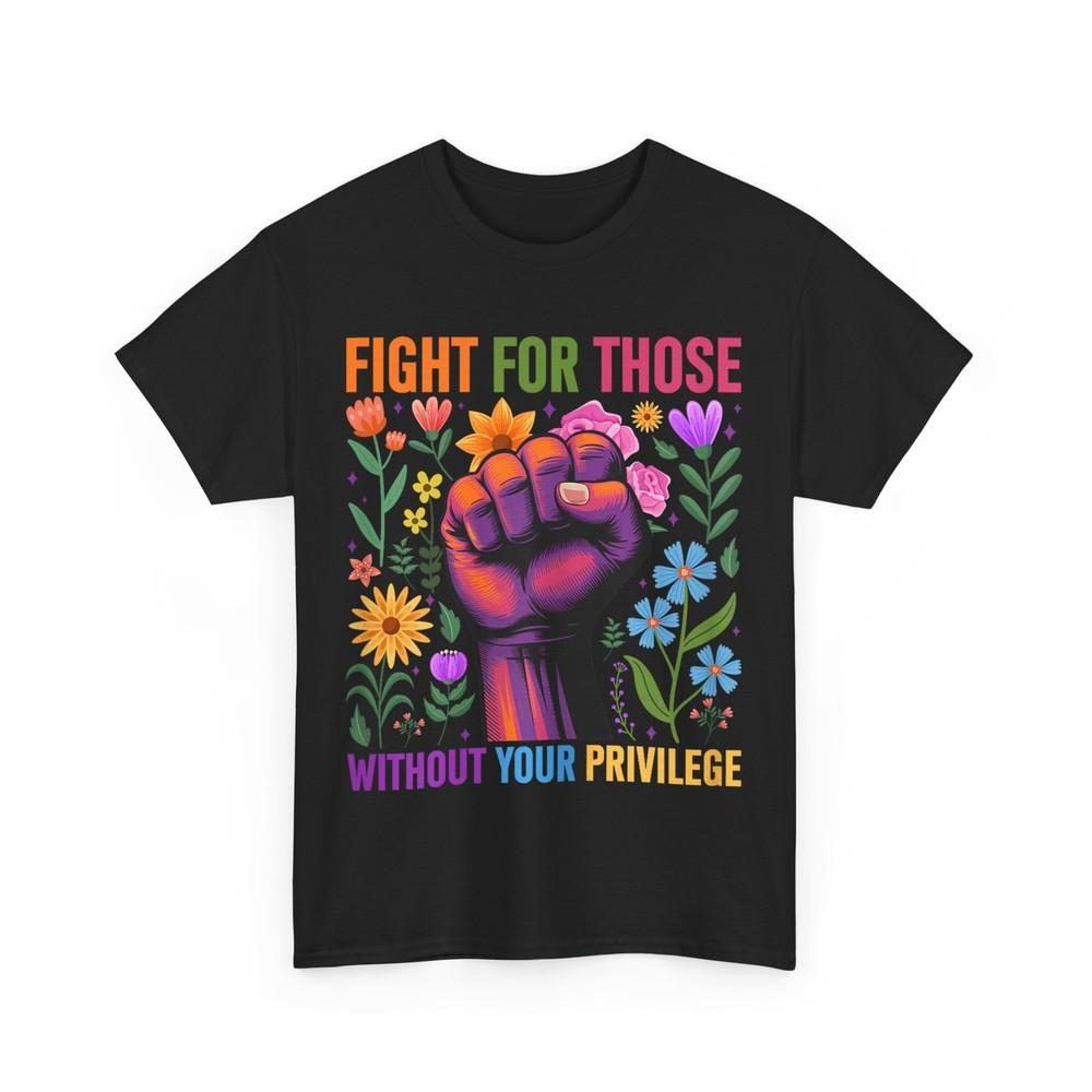 Fight for Those Without Your Privilege Floral T-Shirt