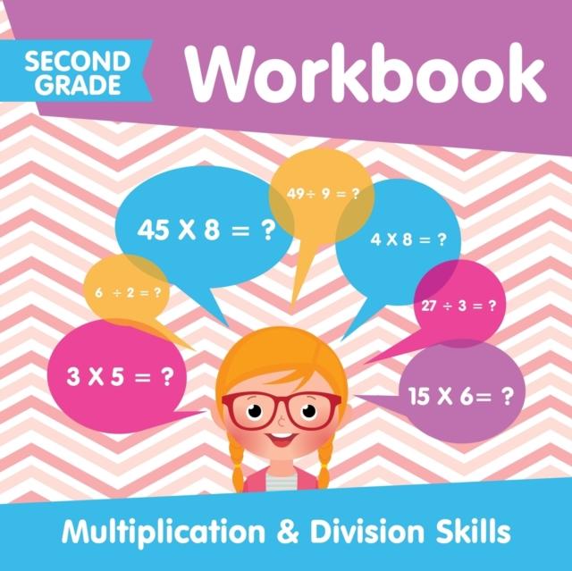 The Second Grade Workbook : Multiplication & Division Skills Book