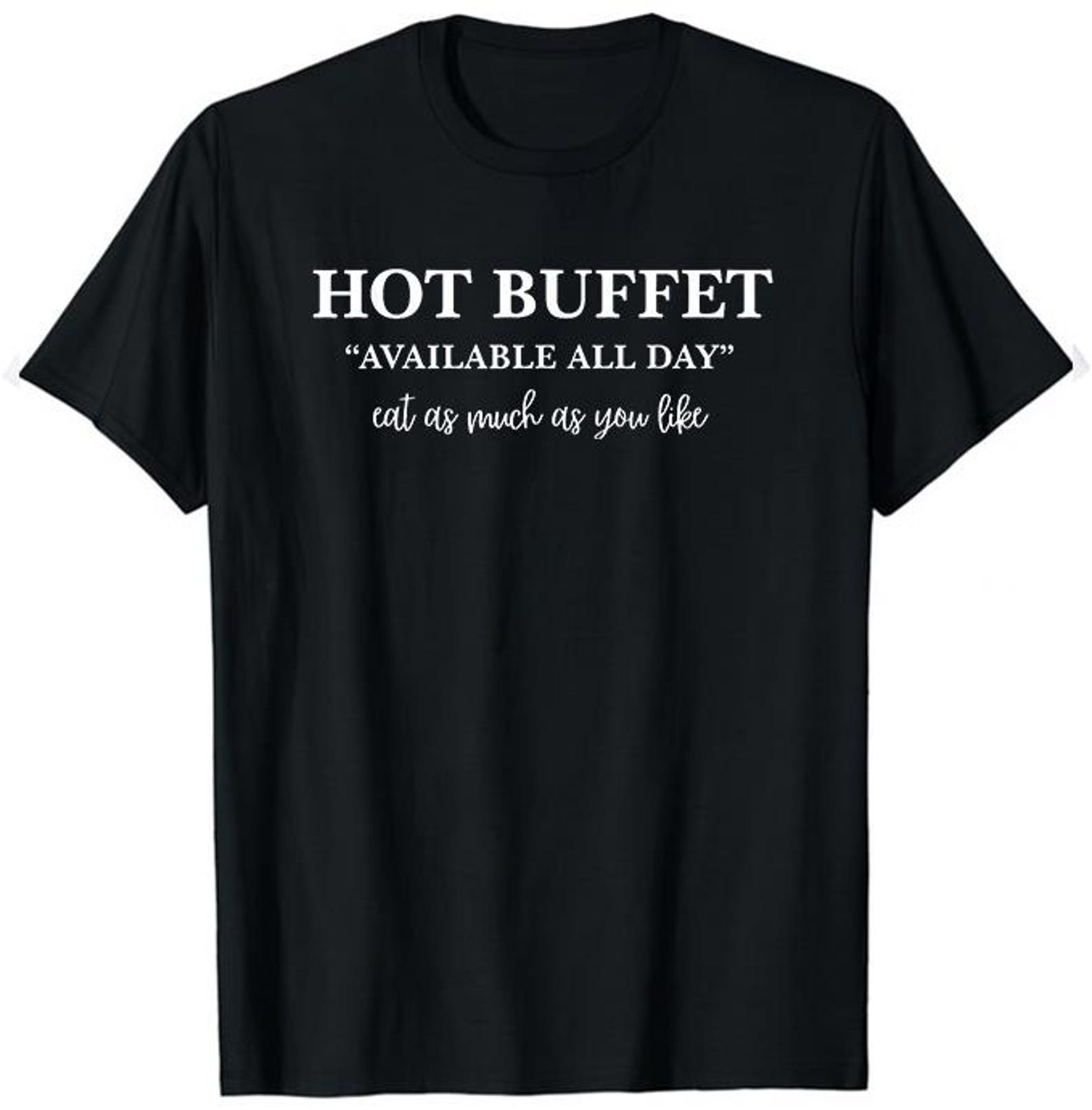Hot Buffet Available All Day Eat As Much As You Like Shirt - Hot Buffet Available All Day Shirt M