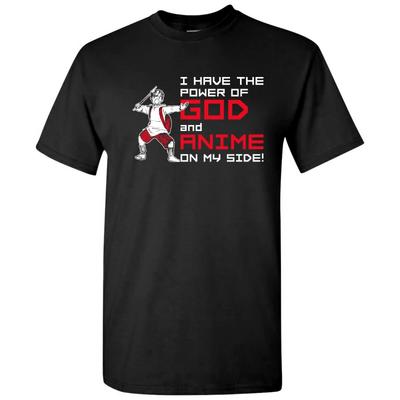 I Have The Power of God and Anime On My Side - Funny Comic Inspired T Shirt
