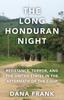 The Long Honduran Night : Resistance, Terror, and the United States In the Aftermath of the Coup Kitabı