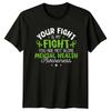 Your Fight Is My Fight T-Shirt Mental Health Support Health Awareness Gift