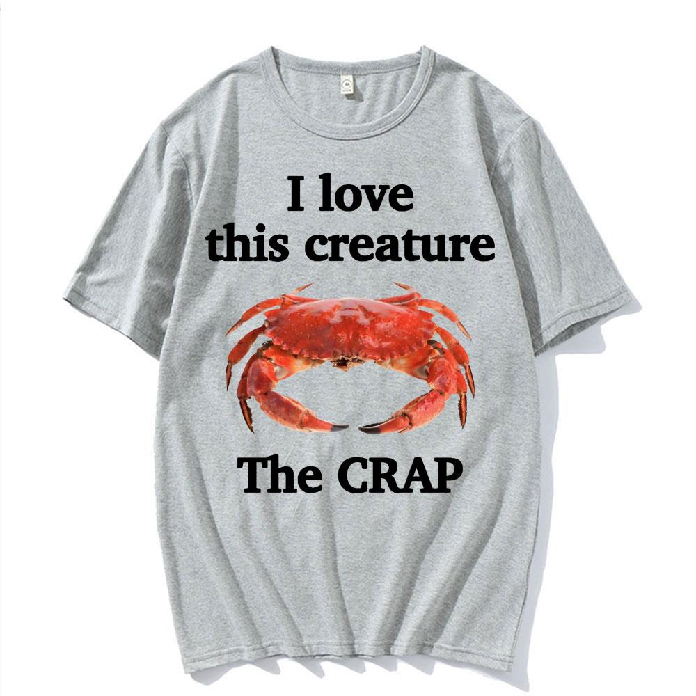 

I Love This Creature The Crap Funny Gift Meme T Shirt Unisex Fashion Casual High Quality Tshirts Unisex Summer 100 Cotton Tshirt 4XL
