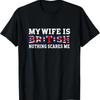 My Wife Is British Nothing Scares Me Husband T Shirt