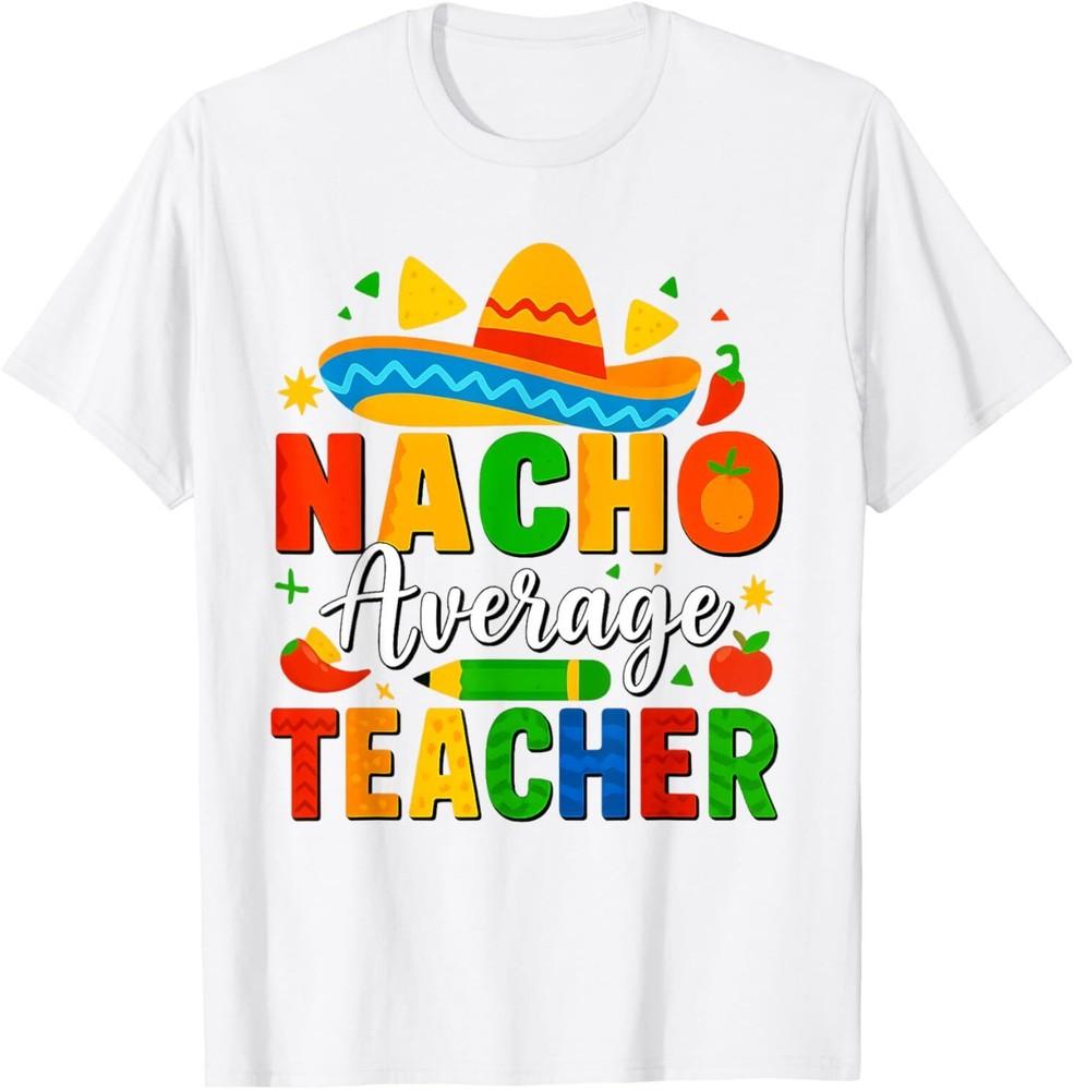 Nacho Average Teacher Apple Cinco De Mayo Teacher Men Women T-Shirt Unisex T-Shirt XXXXL