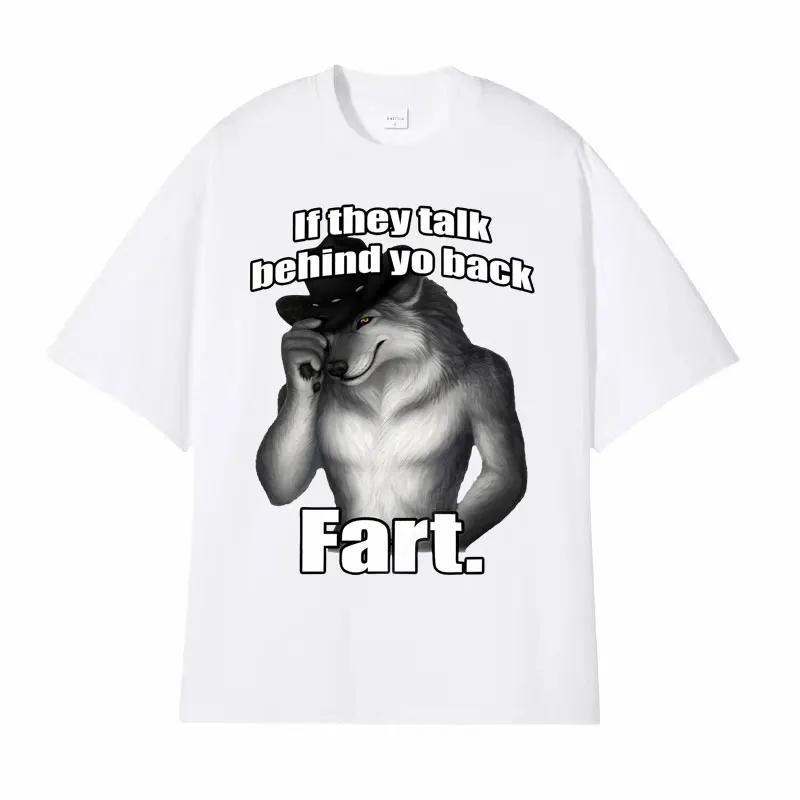 If They Talk Behind Yo Back Fart Wolf Literally Me Funny Meme Emo T-shirt Men's Harajuku Retro Oversized Cotton T Shirt 71787