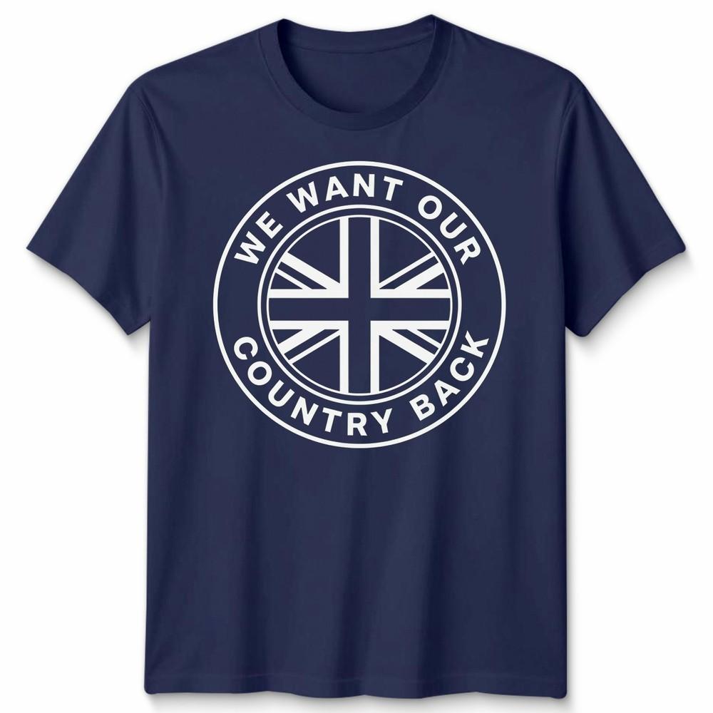 We Want Our Country Back Uk Patriotism National Identity Unisexs Unisexs Graphic Tee