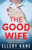 Kniha The Good Wife : A Completely Gripping Psychological Thriller with an Unforgettable Twist