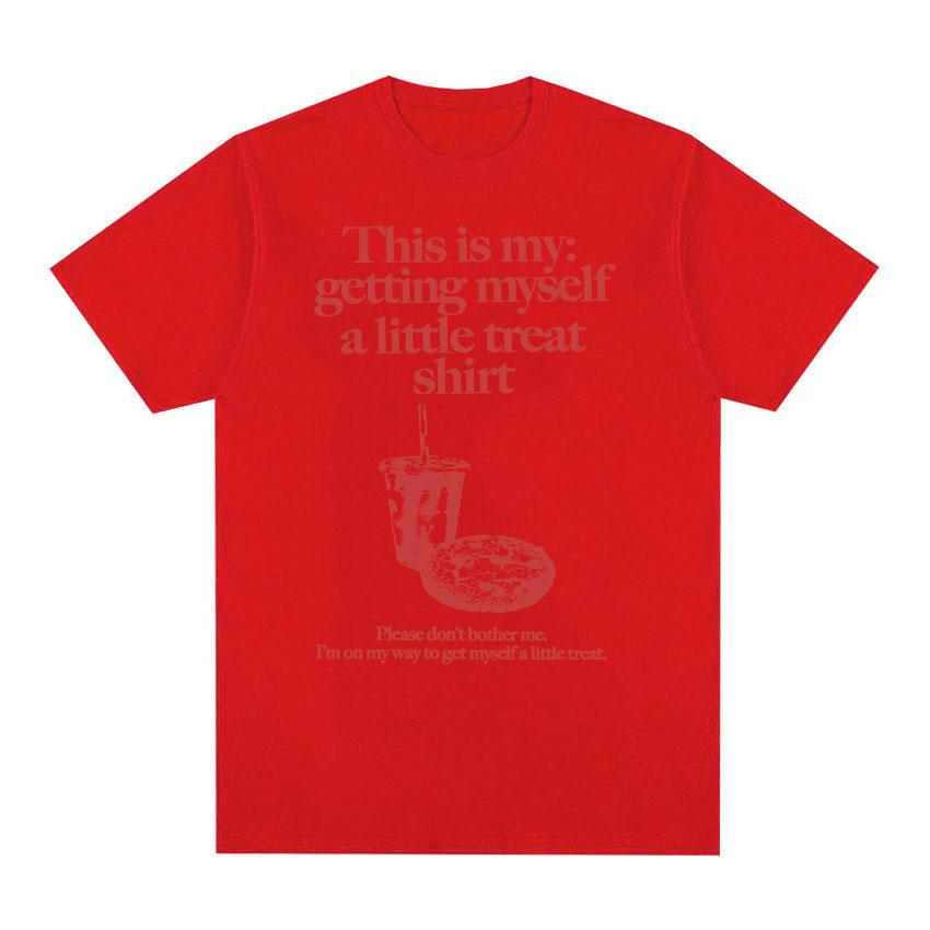 Funny Getting Myself A Little Treat Meme Print T-shirt Men Women Clothing Humor Vintage T Shirts Summer Cotton Oversized T Shirt