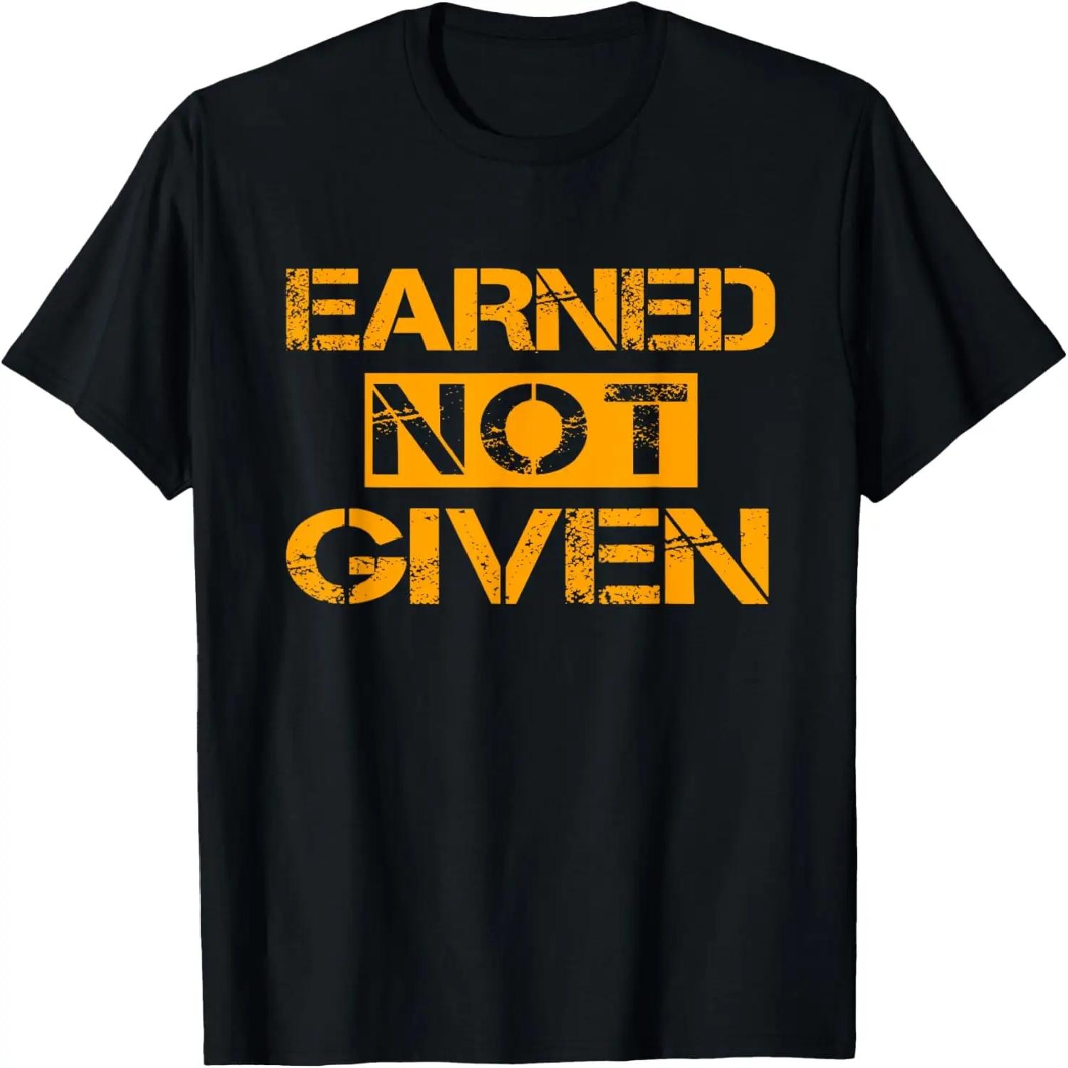 Earned Not Given Shirt - Cool Saying Shirt T-Shirt XXXXXL разноцветный