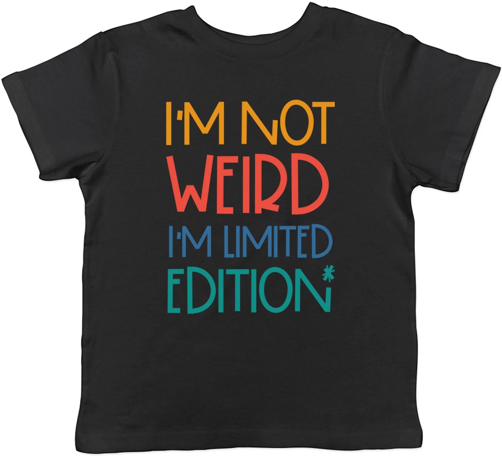 I m Not Weird Kids T-Shirt I m Limited Edition Childrens Boys Girls Gift 100