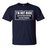 IM NOT RUDE novelty Tshirt I Just say Funny mens womens Rude Sarcastic joke