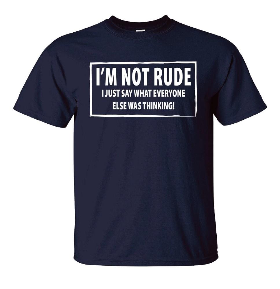 IM NOT RUDE novelty Tshirt I Just say Funny mens womens Rude Sarcastic joke