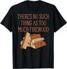 Er is Nooit Te Veel Brandhout Grappig Timmerman T-shirt
