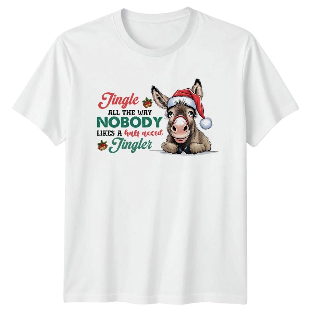 Jingle All The Way Nobody TShirt Funny Donkey Christmas Gift For Him And Her S
