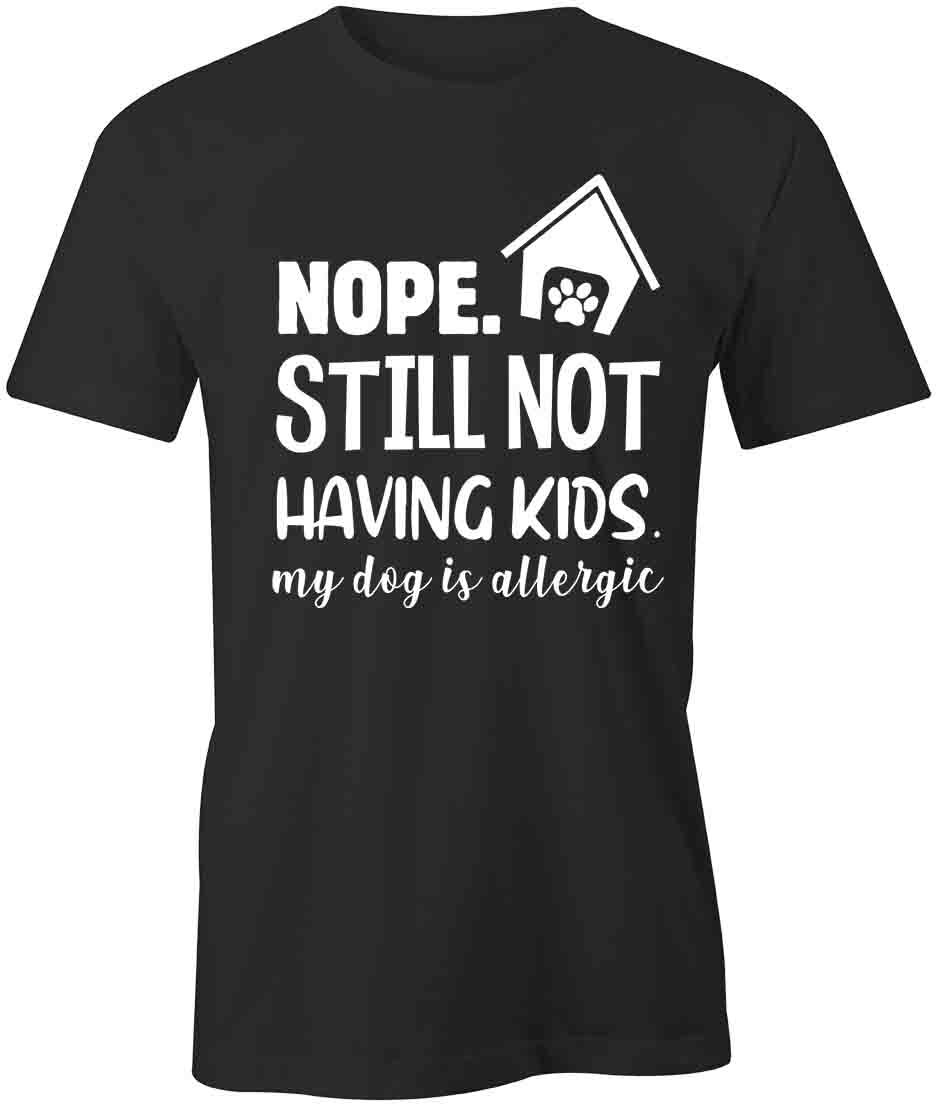 STILL NOT HAVING KIDS TShirt Tee Short-Sleeved Cotton DOG CLOTHING S1BSA117 M