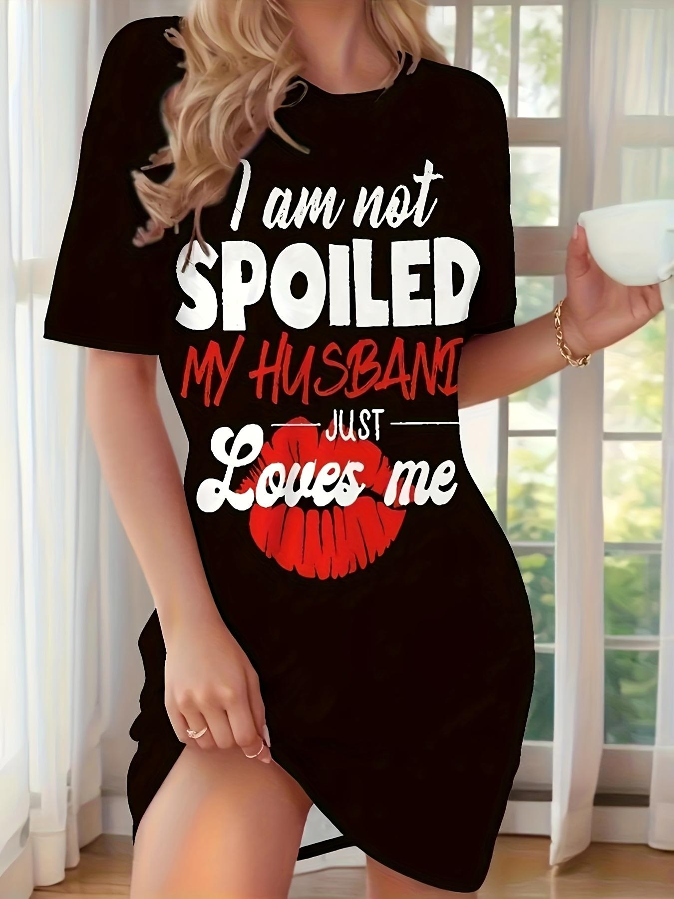 

Women s I Am Not Spoiled My Husband Loves Me Pajama Dress - Soft Smooth Shiny Lounge Dress with Red Heart Design 6XL