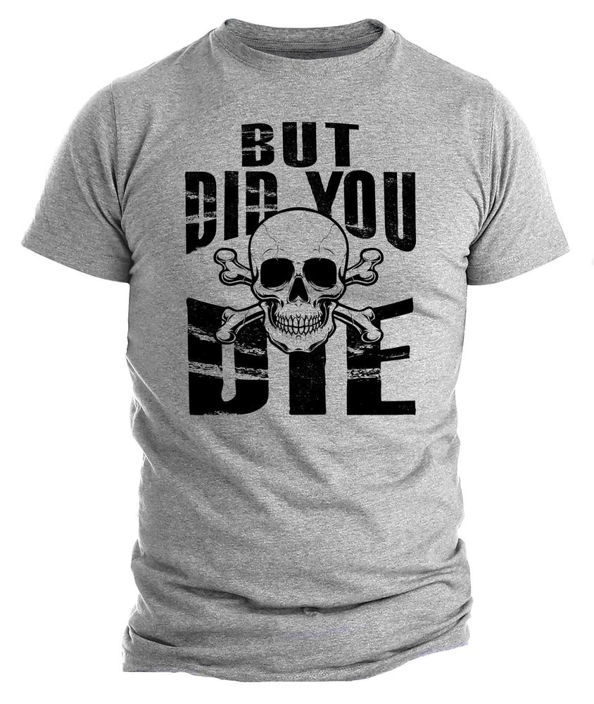 Mens But Did You Die Meme But Did You Die Funny and Bold TShirt for S