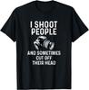 Funny I Shoot People Funny Photography Funny Gift Unisex T-Shirt
