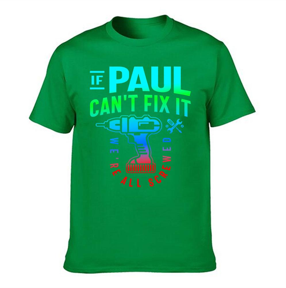 Unisexs Cotton Tshirt If Paul Cant Fix It Were All Screwed Funny Handyunisex Graphic Tee For Paul Repair Lovers