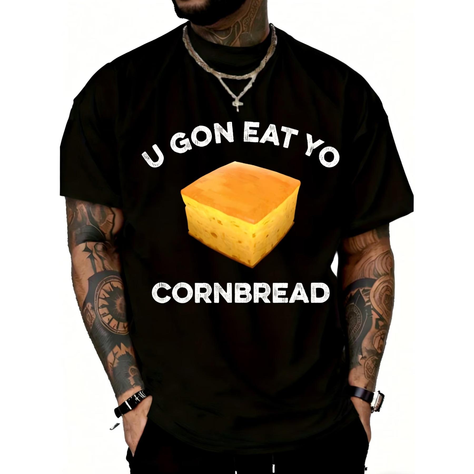 

Funny U Gon Eat Yo Cornbread Southern Food Quote T-Shirt Compatible for U Gon Na Find Out Design - Loose Fit Casual Round Neck Tee XXL