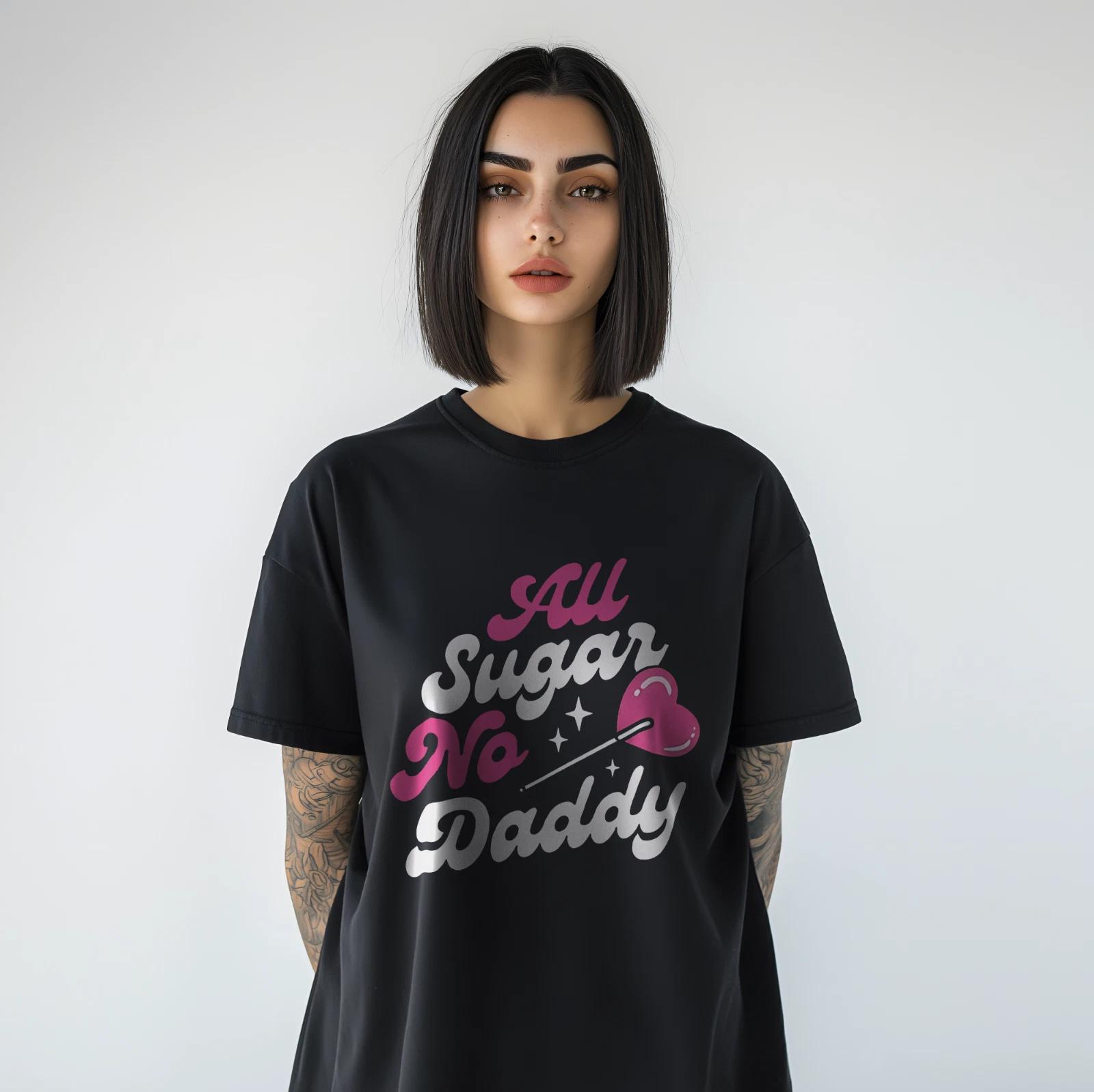 All Sugar No Daddy Graphic T-Shirt – Funny Sassy Quote Tee A325 L