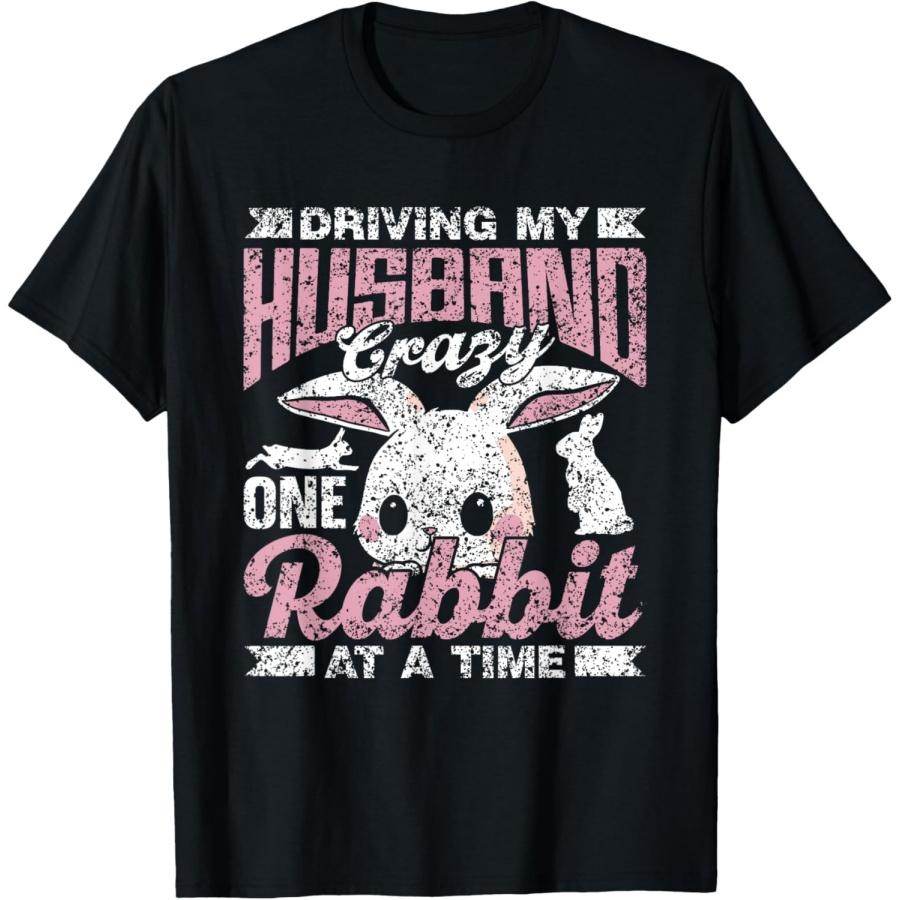 Driving My Husband Crazy One Rabbit At A Time Animal Rabbit T-Shirt S