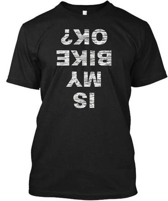 Is My Bike Ok Biker Cycling Funny Cyclis TTshirt Made In the USA Size S To 5XL