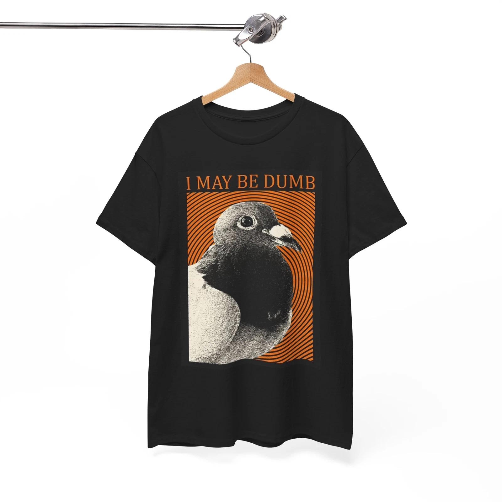 I May Be Dumb Pigeon T Shirt Vintage Unisex Heavy Cotton Tee XL
